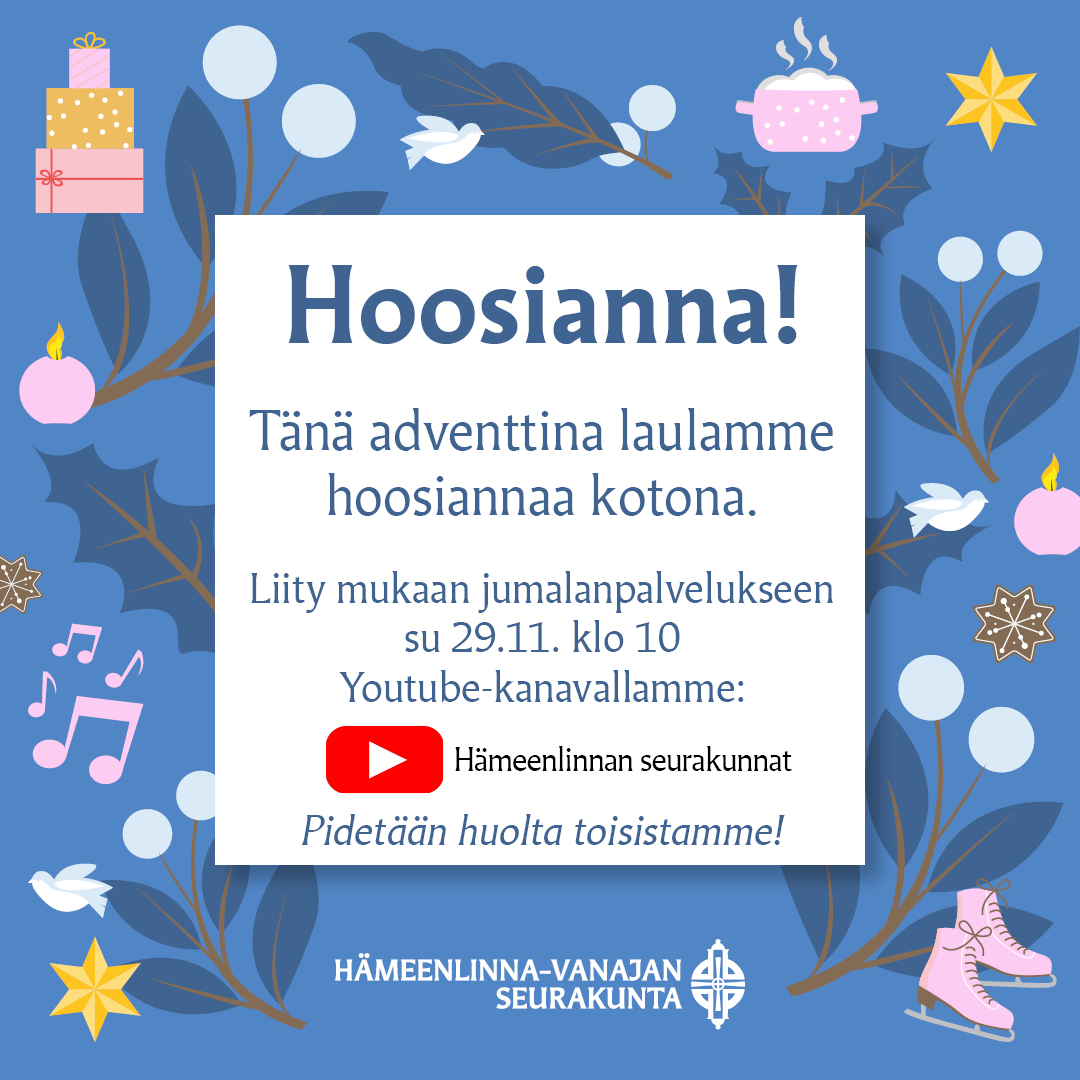 Hoosianna! Tänä adventtina laulamme hoosiannaa kotona. Liity mukaan jumalanpalvelukseen su 29.11. klo 10 Yo...